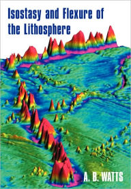 Title: Isostasy and Flexure of the Lithosphere, Author: A. B. Watts