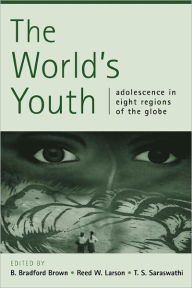 Title: The World's Youth: Adolescence in Eight Regions of the Globe / Edition 1, Author: B. Bradford Brown