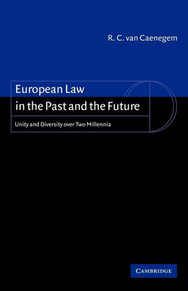 European Law in the Past and the Future: Unity and Diversity over Two Millennia