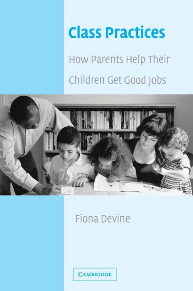Class Practices: How Parents Help Their Children Get Good Jobs