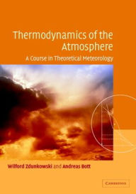 Title: Thermodynamics of the Atmosphere: A Course in Theoretical Meteorology, Author: Wilford Zdunkowski