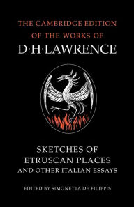 Title: Sketches of Etruscan Places and Other Italian Essays / Edition 1, Author: D. H. Lawrence