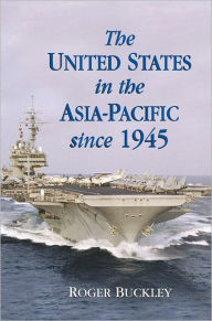 Title: The United States in the Asia-Pacific since 1945 / Edition 1, Author: Roger Buckley