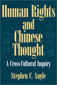 Title: Human Rights in Chinese Thought: A Cross-Cultural Inquiry / Edition 1, Author: Stephen C. Angle