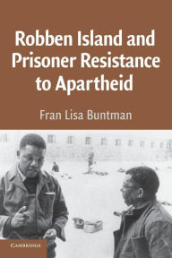 Title: Robben Island and Prisoner Resistance to Apartheid / Edition 1, Author: Fran Lisa Buntman