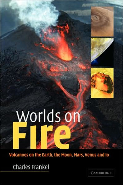 Worlds on Fire: Volcanoes on the Earth, the Moon, Mars