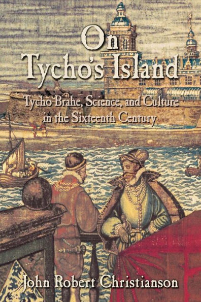 On Tycho's Island: Tycho Brahe, Science, and Culture in the Sixteenth Century / Edition 1