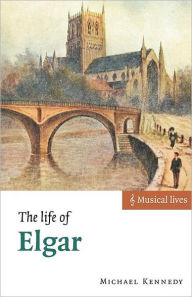 Title: The Life of Elgar / Edition 1, Author: Michael Kennedy