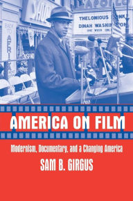 Title: America on Film: Modernism, Documentary, and a Changing America / Edition 1, Author: Sam B. Girgus