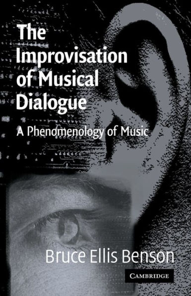 The Improvisation of Musical Dialogue: A Phenomenology of Music / Edition 1