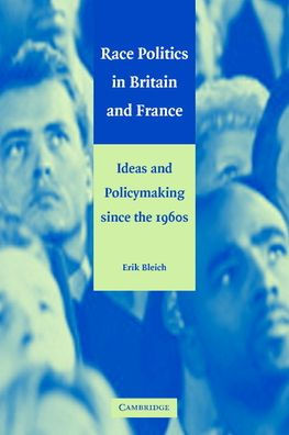 Race Politics in Britain and France: Ideas and Policymaking since the 1960s / Edition 1