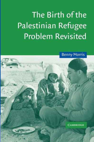 The Birth of the Palestinian Refugee Problem Revisited / Edition 2