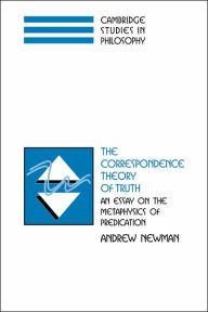 Title: The Correspondence Theory of Truth: An Essay on the Metaphysics of Predication, Author: Andrew Newman