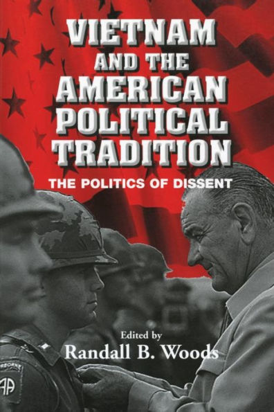 Vietnam and the American Political Tradition: The Politics of Dissent