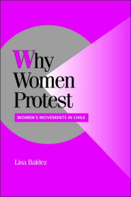Title: Why Women Protest: Women's Movements in Chile / Edition 1, Author: Lisa Baldez