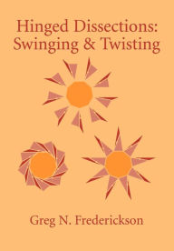 Title: Hinged Dissections: Swinging and Twisting, Author: Greg N. Frederickson