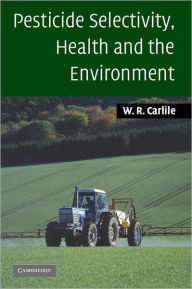 Title: Pesticide Selectivity, Health and the Environment, Author: Bill Carlile