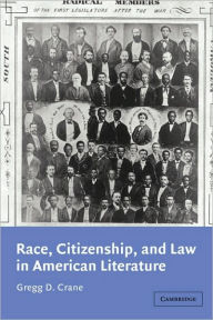 Title: Race, Citizenship, and Law in American Literature / Edition 1, Author: Gregg D. Crane