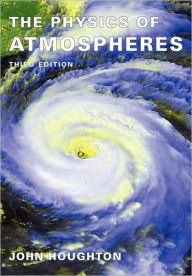 Title: The Physics of Atmospheres / Edition 3, Author: John Houghton