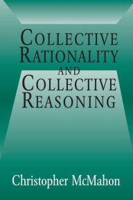 Title: Collective Rationality and Collective Reasoning, Author: Christopher McMahon