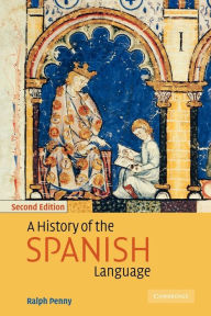 Title: A History of the Spanish Language / Edition 2, Author: Ralph Penny