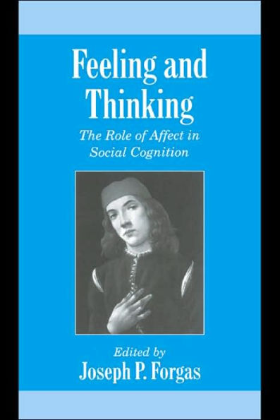Feeling and Thinking: The Role of Affect in Social Cognition