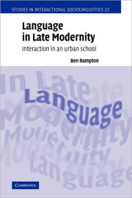 Title: Language in Late Modernity: Interaction in an Urban School, Author: Ben Rampton