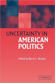 Title: Uncertainty in American Politics, Author: Barry C. Burden