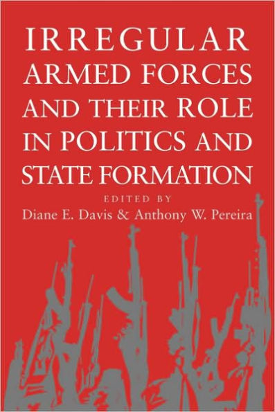 Irregular Armed Forces and their Role in Politics and State Formation
