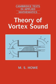 Title: Theory of Vortex Sound / Edition 1, Author: M. S. Howe