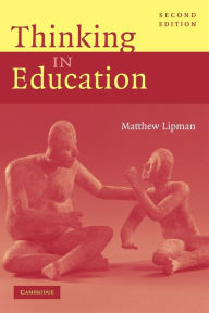 Title: Thinking in Education / Edition 2, Author: Matthew Lipman