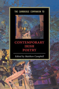 Title: The Cambridge Companion to Contemporary Irish Poetry / Edition 1, Author: Matthew Campbell