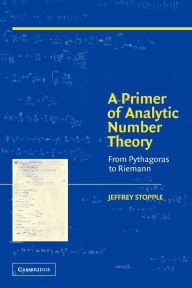 Title: A Primer of Analytic Number Theory: From Pythagoras to Riemann / Edition 1, Author: Jeffrey Stopple