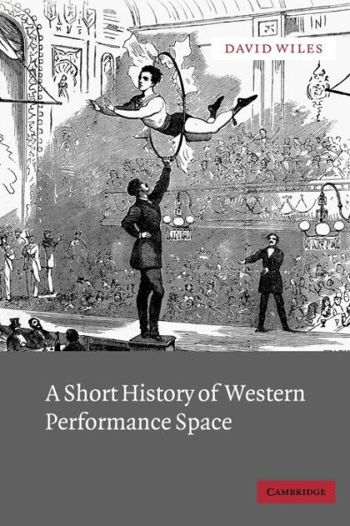 A Short History of Western Performance Space / Edition 1