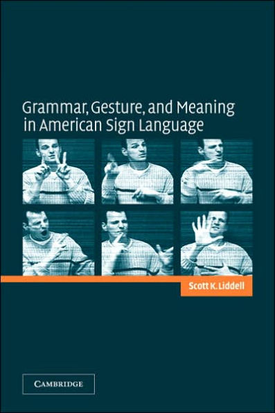 Grammar, Gesture, and Meaning in American Sign Language / Edition 1