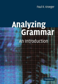 Title: Analyzing Grammar: An Introduction / Edition 1, Author: Paul R. Kroeger