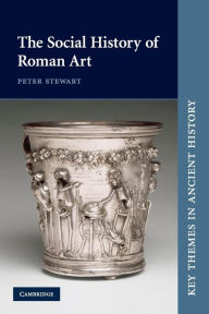 Title: The Social History of Roman Art, Author: Peter Stewart