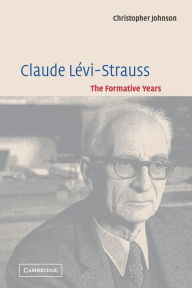 Title: Claude Lévi-Strauss: The Formative Years, Author: Christopher Johnson