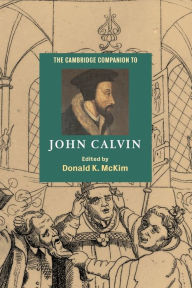 Title: The Cambridge Companion to John Calvin, Author: Donald K. McKim