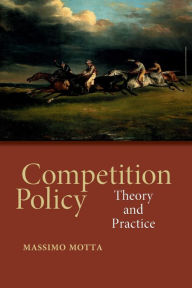 Title: Competition Policy: Theory and Practice / Edition 1, Author: Massimo Motta