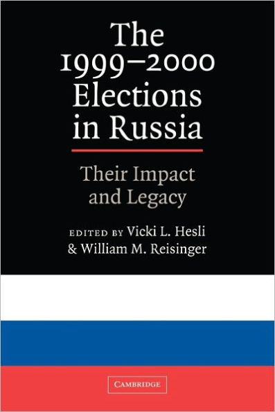 The 1999-2000 Elections in Russia: Their Impact and Legacy