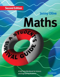 Title: Maths: A Student's Survival Guide: A Self-Help Workbook for Science and Engineering Students / Edition 2, Author: Jenny Olive