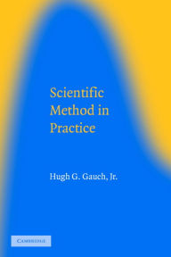 Title: Scientific Method in Practice / Edition 1, Author: Hugh G. Gauch Jr