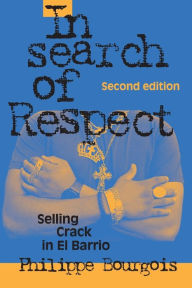 Title: In Search of Respect: Selling Crack in El Barrio / Edition 2, Author: Philippe Bourgois