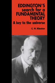 Title: Eddington's Search for a Fundamental Theory: A Key to the Universe, Author: C. W. Kilmister