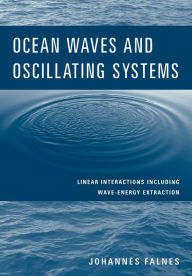 Title: Ocean Waves and Oscillating Systems: Linear Interactions Including Wave-Energy Extraction, Author: Johannes Falnes