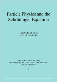 Title: Particle Physics and the Schrödinger Equation, Author: Harald Grosse