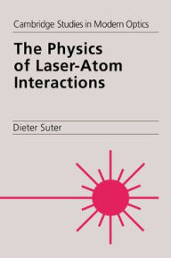 Title: The Physics of Laser-Atom Interactions, Author: Dieter Suter