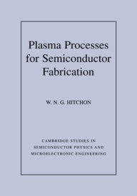 Title: Plasma Processes for Semiconductor Fabrication, Author: W. N. G. Hitchon