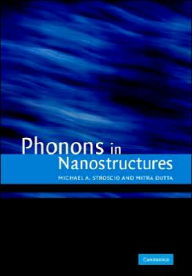 Title: Phonons in Nanostructures, Author: Michael A. Stroscio